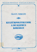Mann Miklós - Kultúrpolitikusok a dualizmus korában