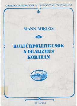 Mann Miklós - Kultúrpolitikusok a dualizmus korában Mann Miklós - Kultúrpolitikusok a dualizmus korában, Budapest 0 antikvár könyv