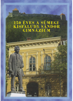 Kovács Attiláné - 150 éves a Sümegi Kisfaludy Sándor Gimnázium, Sopron 2007 antikvár könyv