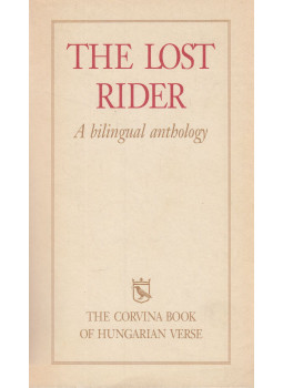 Dávidházi Péter, George Szirtes , Várady Szabolcs, Ferencz Győző - The Lost Rider Dávidházi Péter, George Szirtes , Várady Szabolcs, Ferencz Győző - The Lost Rider, Budapest 1998 antikvár könyv