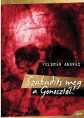 Feldmár András - Szabadíts meg a Gonosztól!