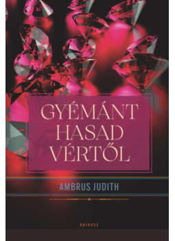 Ambrus Judith - Gyémánt hasad vértől Ambrus Judith - Gyémánt hasad vértől, null 2024 antikvár könyv