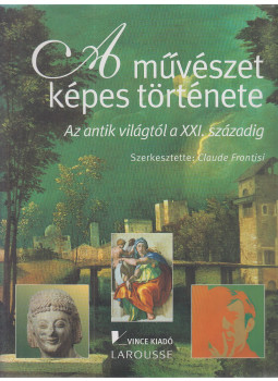 Claude Frontisi - A művészet képes története Claude Frontisi - A művészet képes története, Budapest 2003 antikvár könyv