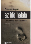 Ozsvald Árpád - Az idő halála I. - Kiűzetés a paradicsomból