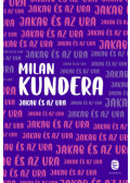 Milan Kundera - Jakab és az ura