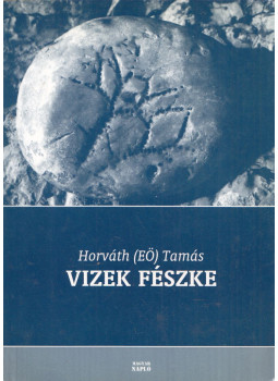 Horváth (EÖ) Tamás - Vizek fészke (dedikált) Horváth (EÖ) Tamás - Vizek fészke (dedikált), Budapest 2005 antikvár könyv