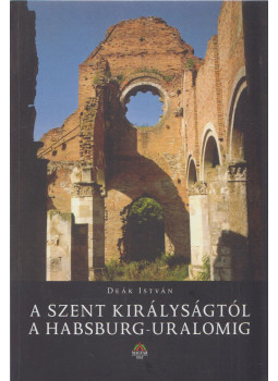 Deák István - A Szent Királyságtól a Habsburg-uralomig Deák István - A Szent Királyságtól a Habsburg-uralomig, Budapest 2008 antikvár könyv