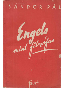 Sándor Pál - Engels mint filozófus Sándor Pál - Engels mint filozófus, Budapest 1945 antikvár könyv