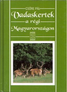 Csőre Pál - Vadaskertek a régi Magyarországon Csőre Pál - Vadaskertek a régi Magyarországon, Budapest 1997 antikvár könyv