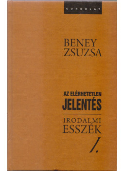 Beney Zsuzsa - Az elérhetetlen jelentés - Irodalmi esszék I-II. Beney Zsuzsa - Az elérhetetlen jelentés - Irodalmi esszék I-II., null 2010 antikvár könyv