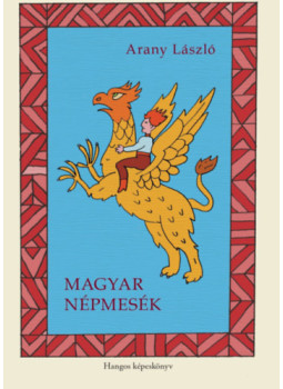 Arany László - Magyar népmesék - Hangos képeskönyv Arany László - Magyar népmesék - Hangos képeskönyv, null 2024 antikvár könyv