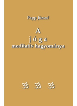 Papp József - A jóga meditatív hagyománya Papp József - A jóga meditatív hagyománya, null 2024 antikvár könyv