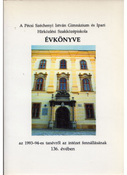 Regele Károlyné, Téczelyné Balázs Zsuzsa - A Pécsi Széchenyi István Gimnázium és Ipari Hírközlési Szakközépiskola évkönyve az 1993-94-es tanévről az intézet fennállásának 136. évében, Pécs 1994 antikvár könyv