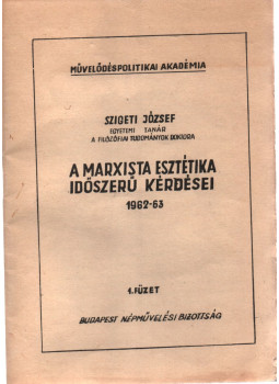 Szigeti József - A marxista esztétika időszerű kérdései Szigeti József - A marxista esztétika időszerű kérdései, Budapest 1962 antikvár könyv