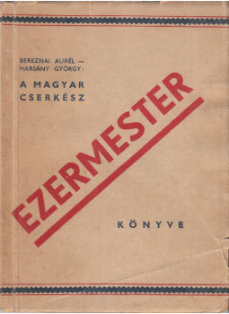 Bereznai Aurél, Harsány György - A Magyar Cserkész Ezermester könyve Bereznai Aurél, Harsány György - A Magyar Cserkész Ezermester könyve, Budapest 1937 antikvár könyv
