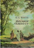 E.G. White - Jézushoz vezető út