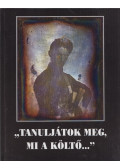 Kerényi Ferenc - "Tanuljátok meg, mi a költő"