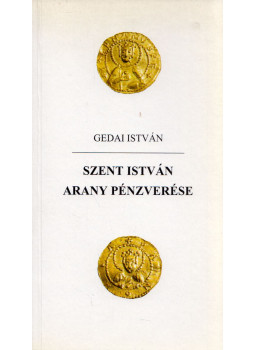 Gedai István - Szent István arany pénzverése Gedai István - Szent István arany pénzverése, Budapest 1999 antikvár könyv