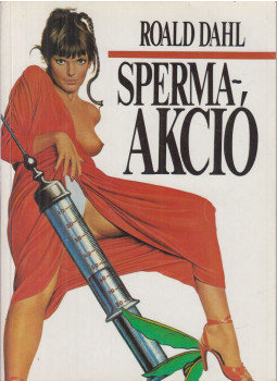 Roald Dahl - Sperma-akció Roald Dahl - Sperma-akció, Budapest 1991 antikvár könyv
