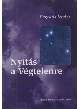 Hegedüs Loránt - Nyitás a Végtelenre Hegedüs Loránt - Nyitás a Végtelenre, Budapest 2003 antikvár könyv