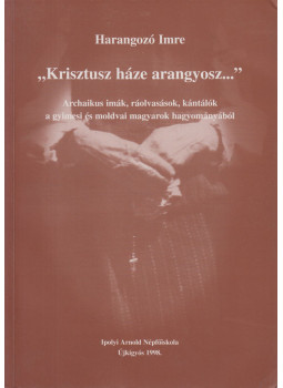 Harangozó Imre - "Krisztusz háze arangyosz..." Harangozó Imre - "Krisztusz háze arangyosz...", Újkígyós 1998 antikvár könyv