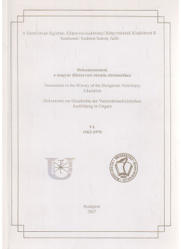 Kiss Márton (szerk.) - Dokumentumok a magyar állatorvosi oktatás történetéhez VI. 1963-1970, Budapest 2007 antikvár könyv