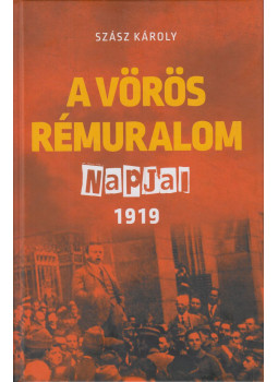 Szász Károly - A vörös rémuralom napjai Szász Károly - A vörös rémuralom napjai, Köröstárkány-Veszprém 2022 antikvár könyv