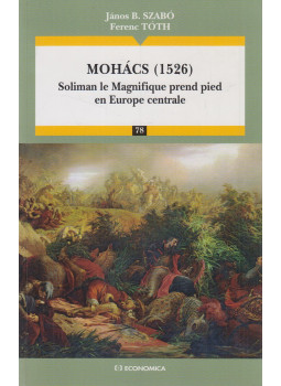 János B. Szabó, Ferenc Tóth - Mohács (1526) (dedikált) János B. Szabó, Ferenc Tóth - Mohács (1526) (dedikált), Paris 2009 antikvár könyv