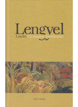 Lengyel László - Új magyar bestiárium Lengyel László - Új magyar bestiárium, Budapest 2016 antikvár könyv