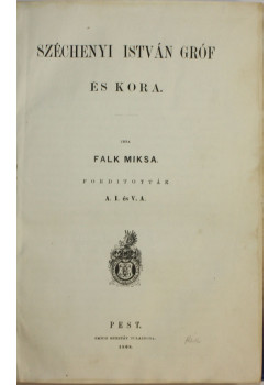 Falk Miksa - Széchenyi István gróf és kora Falk Miksa - Széchenyi István gróf és kora, Budapest 1868 antikvár könyv