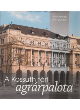 Berényi Balázs, Zetényi Zoltán - A Kossuth téri agrárpalota Berényi Balázs, Zetényi Zoltán - A Kossuth téri agrárpalota, Budapest 2014 antikvár könyv
