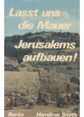 Smith, Hamilton - Lasst uns die Mauer Jerusalems aufbauen!