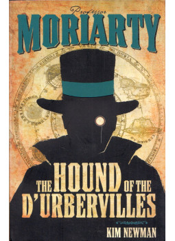 Kim Newman - Professor Moriarty: The Hound of the D'Urbervilles Kim Newman - Professor Moriarty: The Hound of the D'Urbervilles, London 2011 antikvár könyv