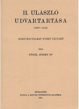 Fógel József - II. Ulászló udvartartása 1490-1516 Fógel József - II. Ulászló udvartartása 1490-1516, null 2010 antikvár könyv
