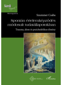 Szummer Csaba - Spontán értelemképződés módosult tudatállapotokban Szummer Csaba - Spontán értelemképződés módosult tudatállapotokban, null 2023 antikvár könyv