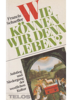 Francis Schaeffer - Wie können wir denn leben? Francis Schaeffer - Wie können wir denn leben?, Neuhausen-Stuttgart 1985 antikvár könyv