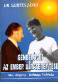 Dr. Szirtes János - Gén-belövés az ember újra-teremtése