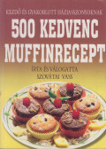 Szovátai Vass - 500 kedvenc muffinrecept