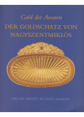 Kovács Tibor,Garam Éva (szerk.) - Gold der Awaren - Der Goldschatz von Nagyszentmiklós