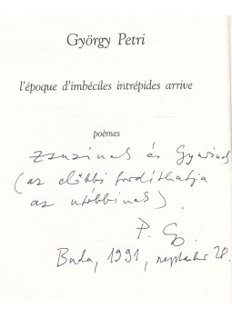 Petri György - L'époque d'imbéciles intrépides arrive (dedikált) Petri György - L'époque d'imbéciles intrépides arrive (dedikált), Budapest 1991 antikvár könyv