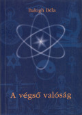 Balogh Béla - A végső valóság