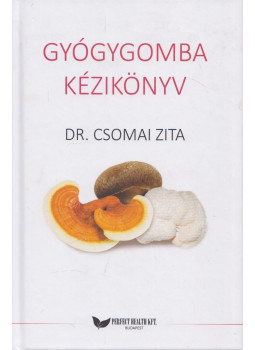 Dr. Csomai Zita - Gyógygomba kézikönyv Dr. Csomai Zita - Gyógygomba kézikönyv, Budapest 2021 antikvár könyv