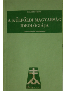Baráth Tibor - A külföldi magyarság ideológiája Baráth Tibor - A külföldi magyarság ideológiája, Montreál 1975 antikvár könyv