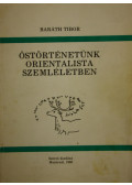 Baráth Tibor - Őstörténetünk orientalista szemléletben