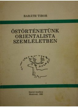 Baráth Tibor - Őstörténetünk orientalista szemléletben Baráth Tibor - Őstörténetünk orientalista szemléletben, Montreal 1988 antikvár könyv