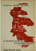 Baráthosi-Balogh Benedek - A hunok három világbirodalma