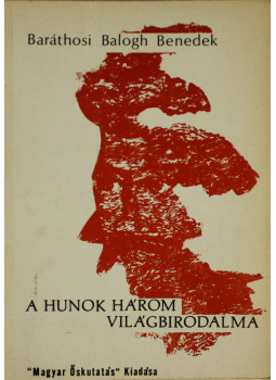 Baráthosi-Balogh Benedek - A hunok három világbirodalma Baráthosi-Balogh Benedek - A hunok három világbirodalma, null 0 antikvár könyv