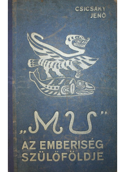 Csicsáky Jenő - "MU" az emberiség szülőföldje, Budapest 1938 antikvár könyv