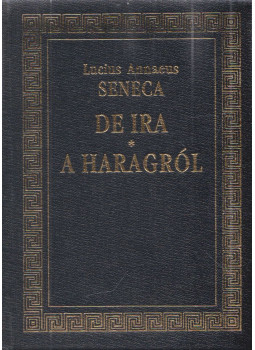 Lucius Annaeus Seneca - De ira / A haragról Lucius Annaeus Seneca - De ira / A haragról, Pécs 1992 antikvár könyv