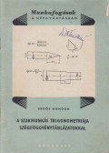 Erdős Nándor - A szakmunkás trigonometriája szögfüggvénytáblázatokkal